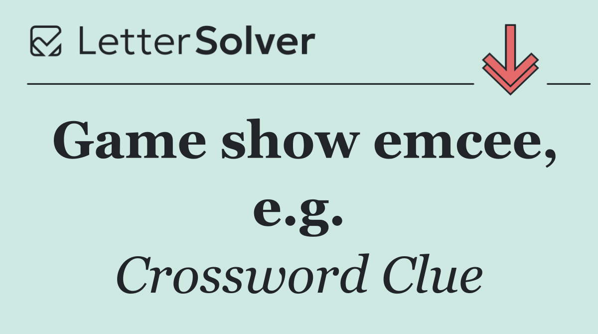 Game show emcee, e.g.