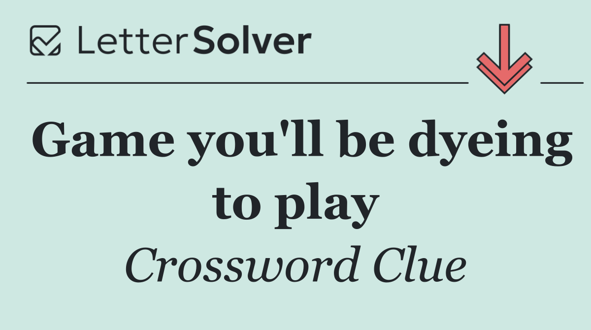 Game you'll be dyeing to play