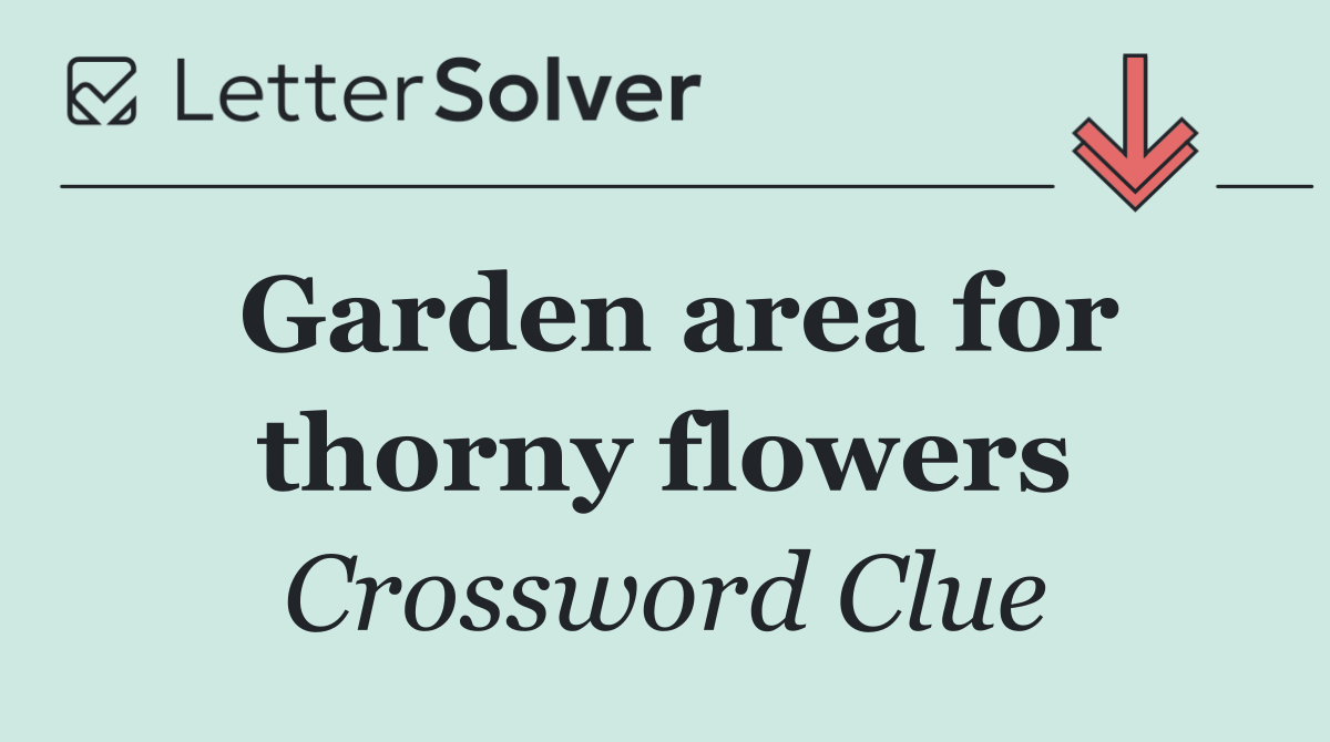 Garden area for thorny flowers