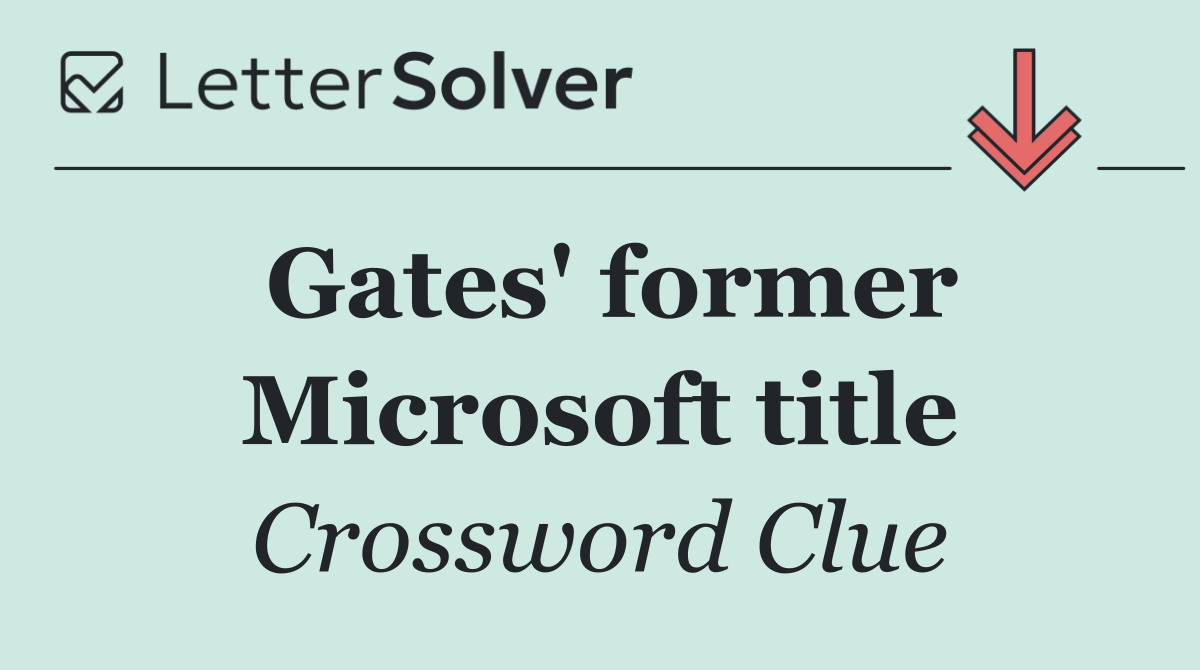 Gates' former Microsoft title