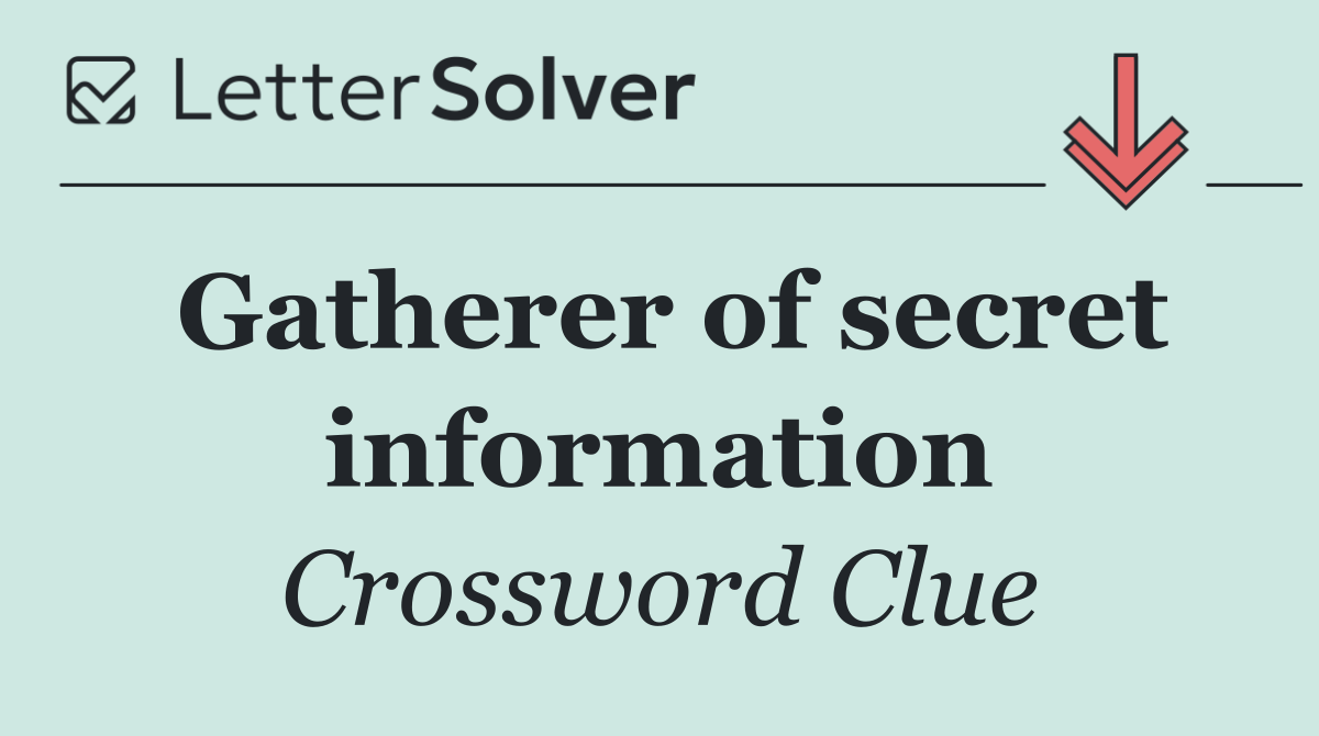 Gatherer of secret information