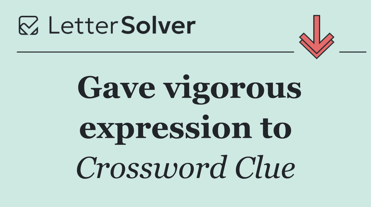 Gave vigorous expression to