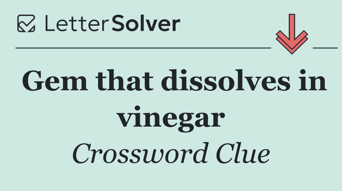 Gem that dissolves in vinegar