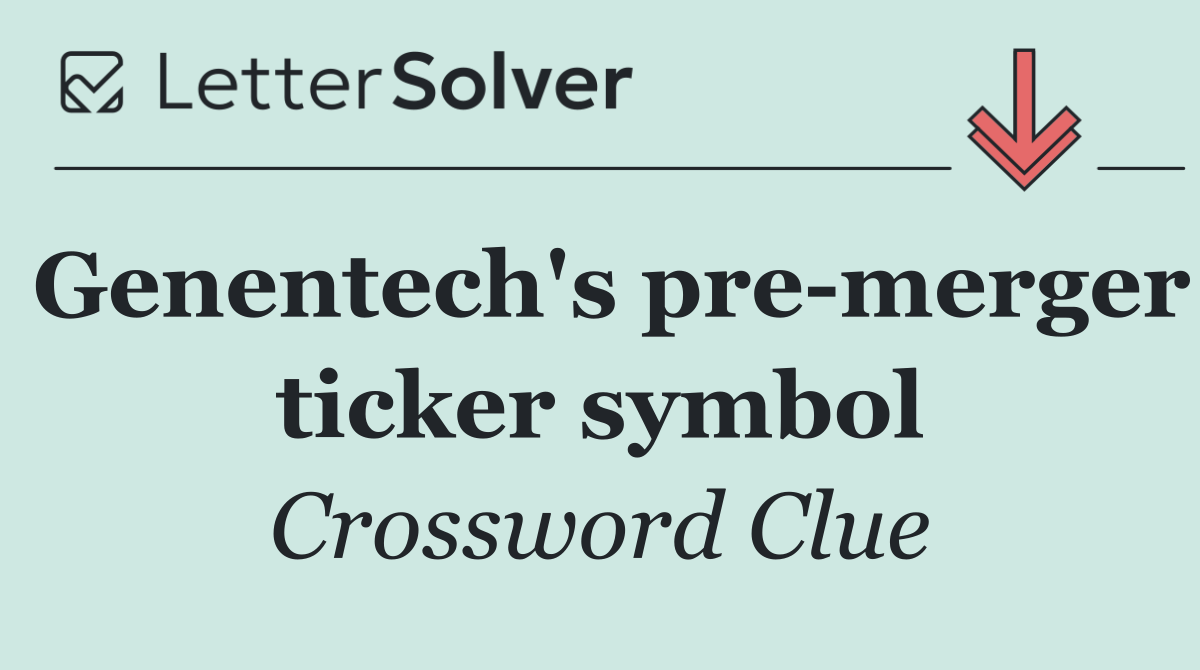 Genentech's pre merger ticker symbol