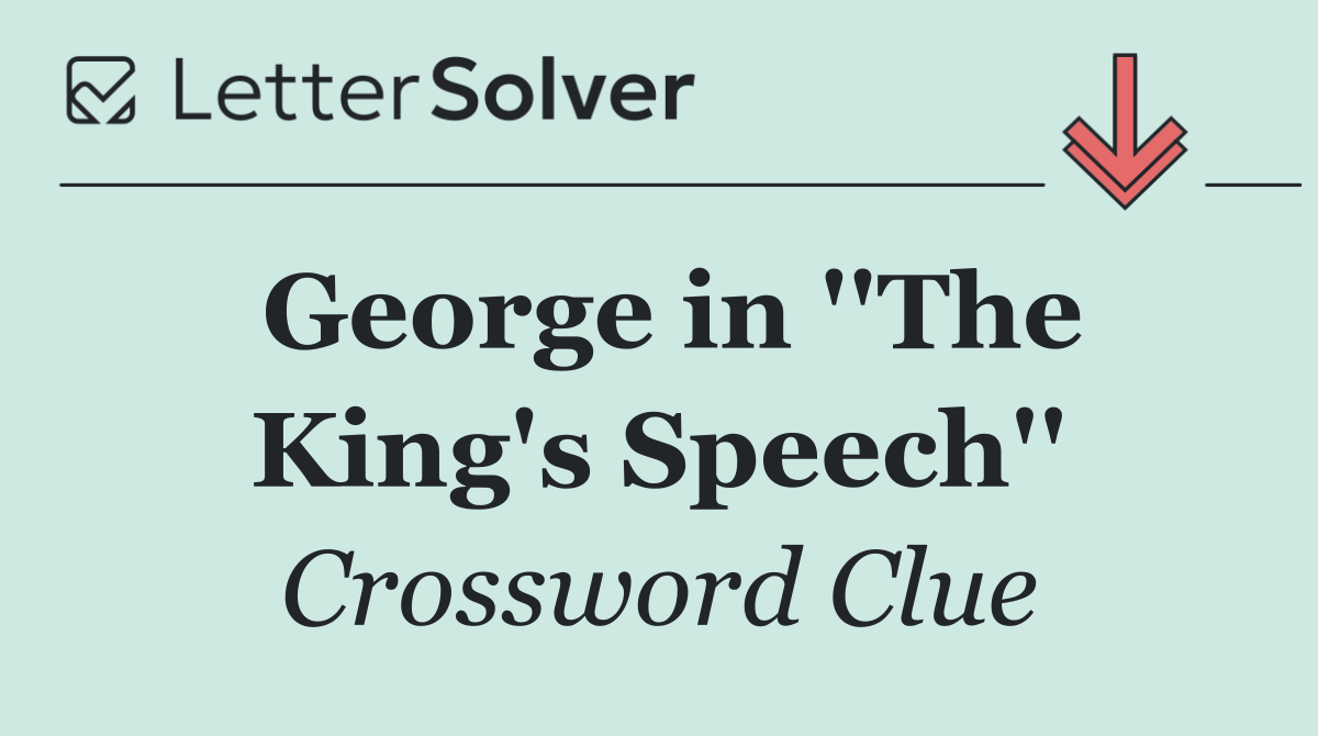 George in ''The King's Speech''