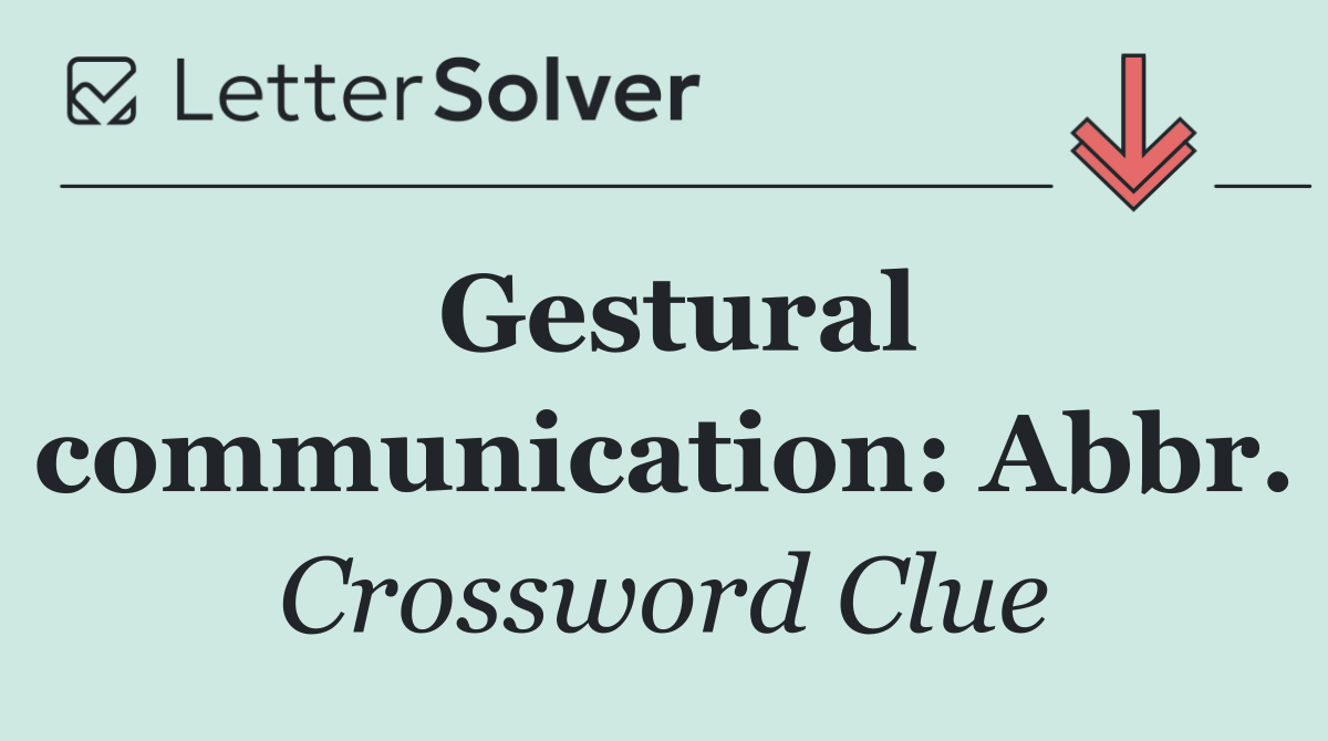 Gestural communication: Abbr.