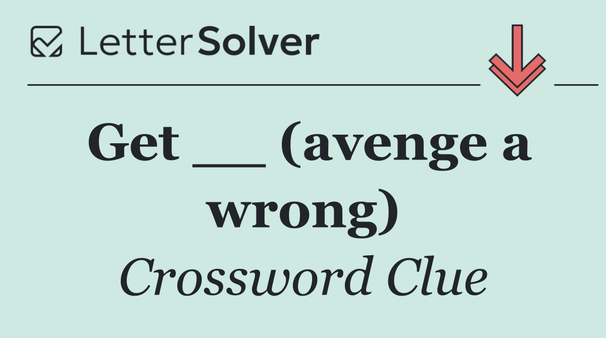 Get __ (avenge a wrong)