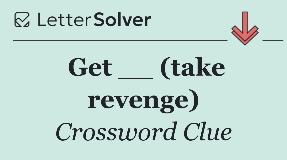 Get __ (take revenge)