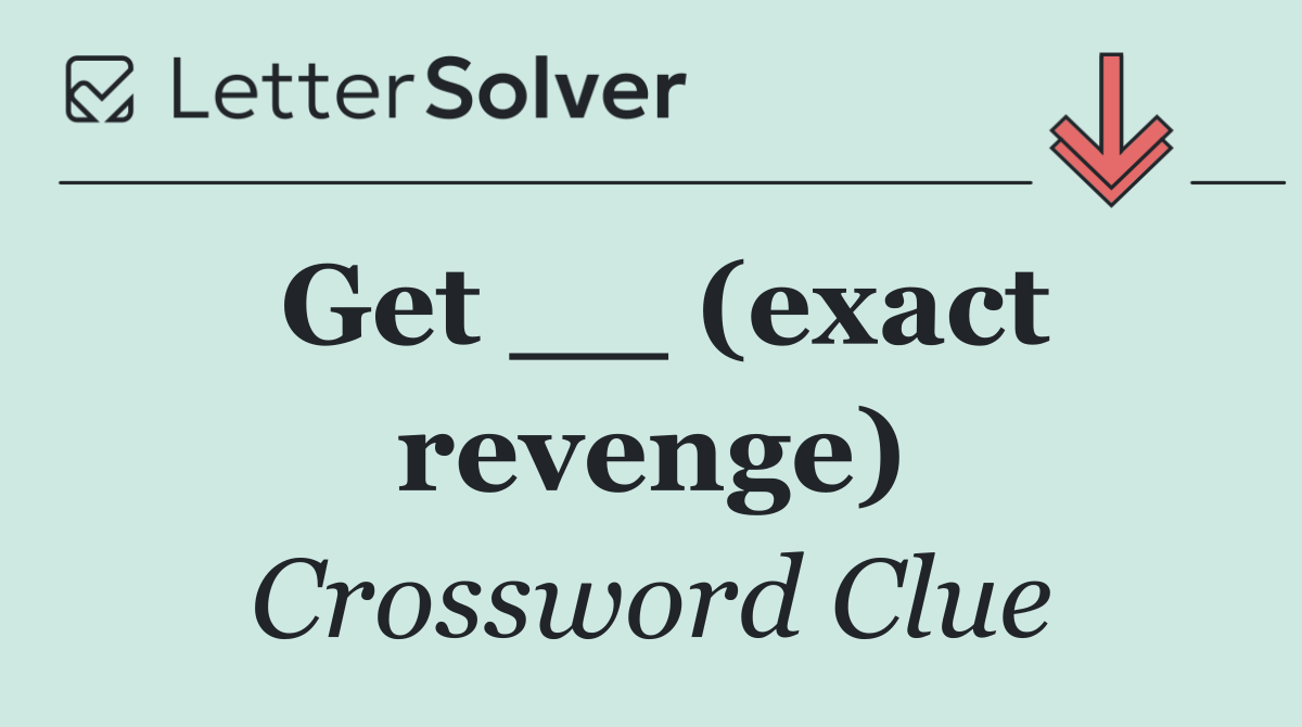 Get __ (exact revenge)