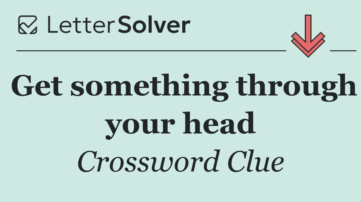 Get something through your head