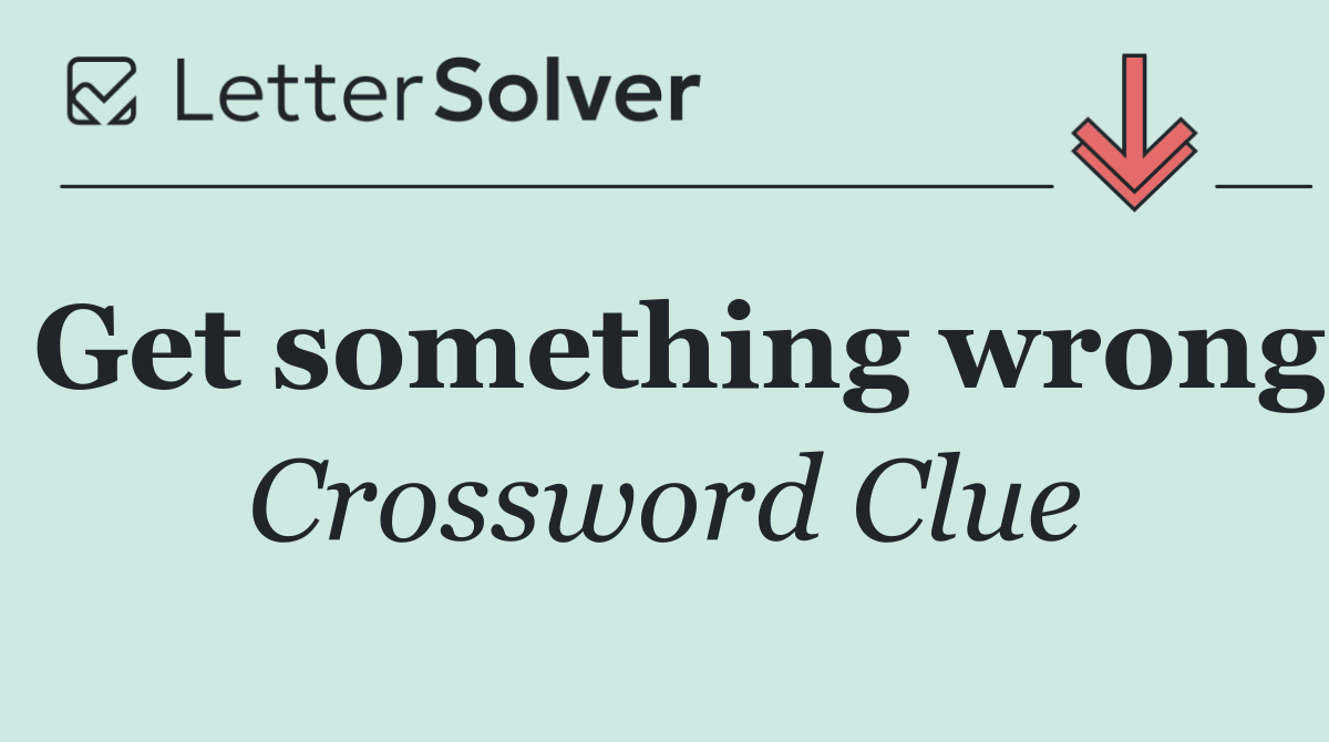 Get something wrong
