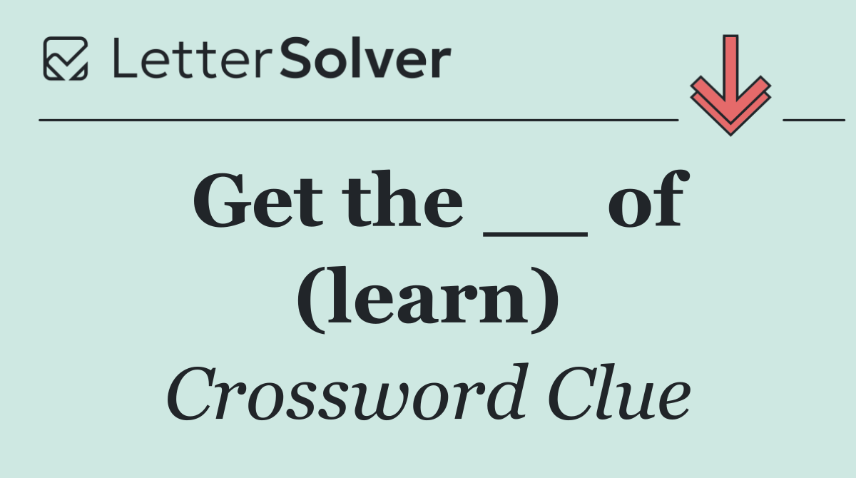 Get the __ of (learn)