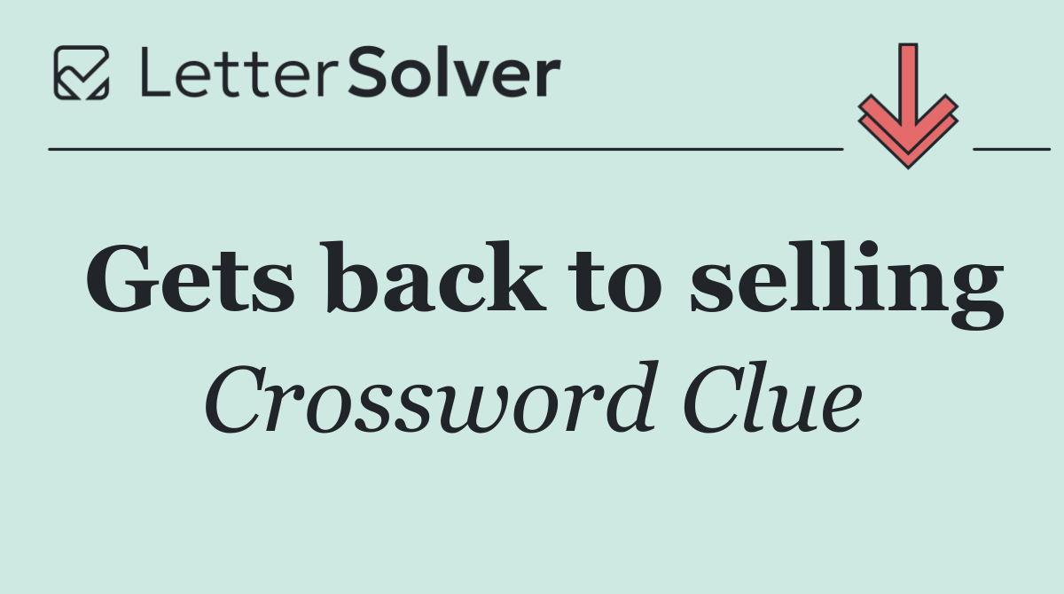 Gets back to selling