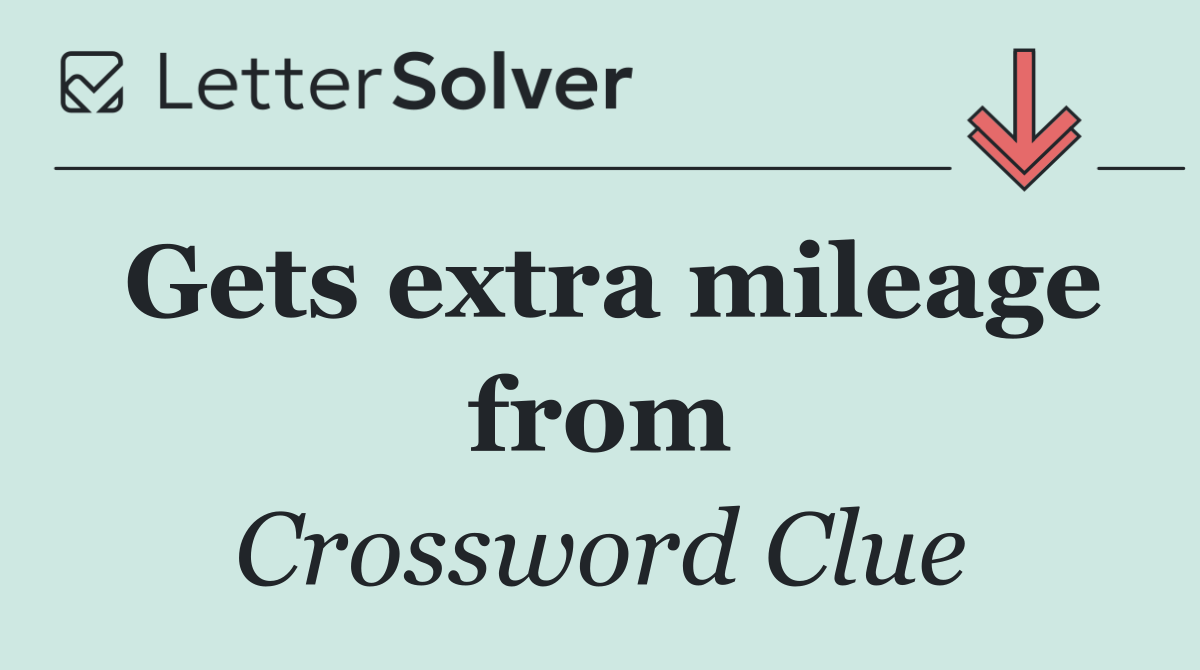 Gets extra mileage from