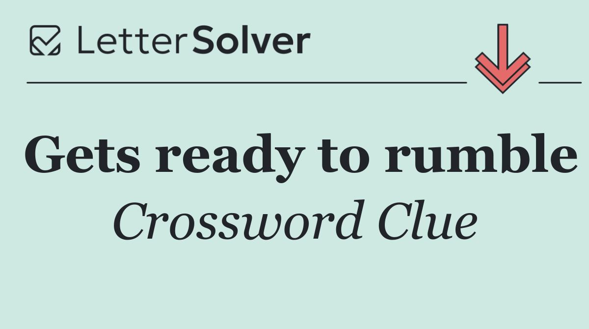 Gets ready to rumble