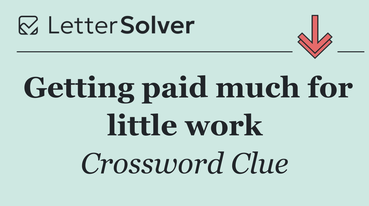 Getting paid much for little work