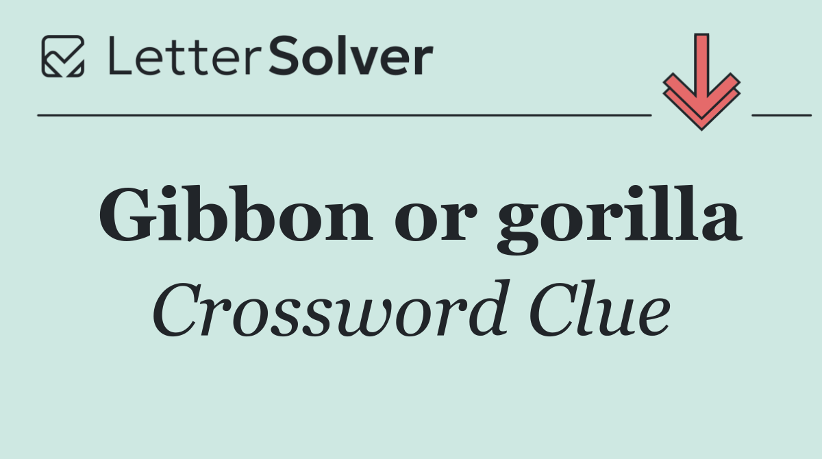 Gibbon or gorilla