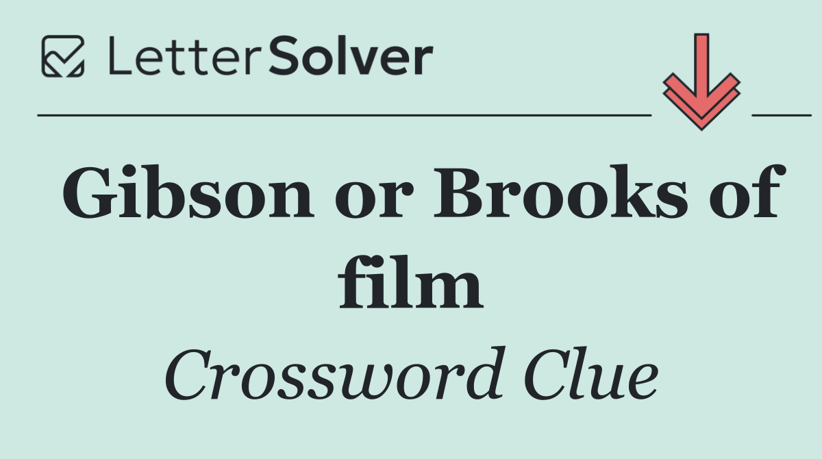 Gibson or Brooks of film