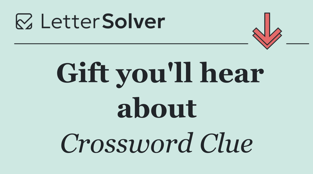 Gift you'll hear about