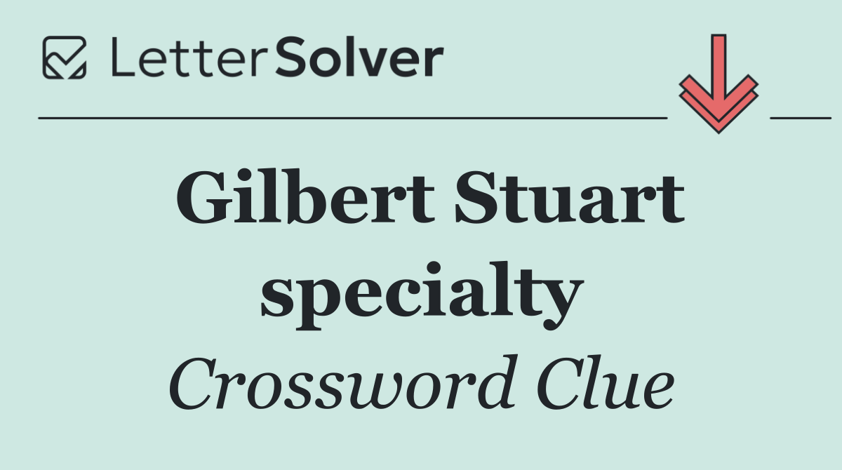 Gilbert Stuart specialty