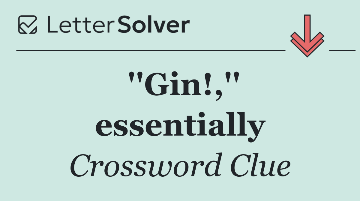 ''Gin!,'' essentially