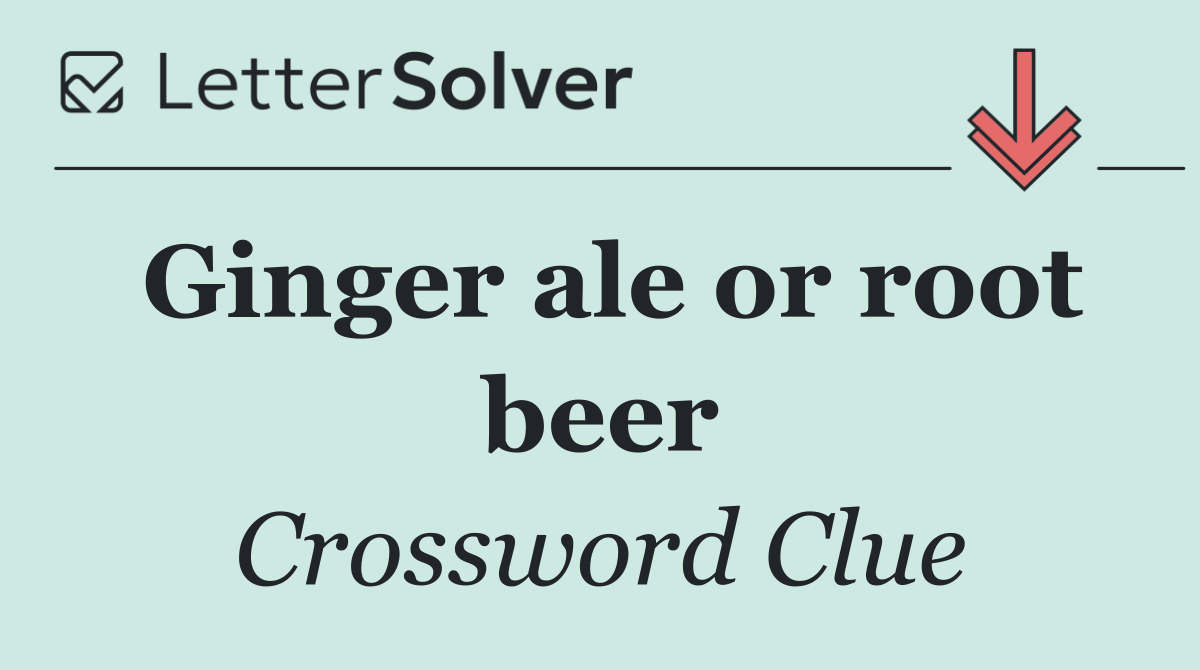 Ginger ale or root beer