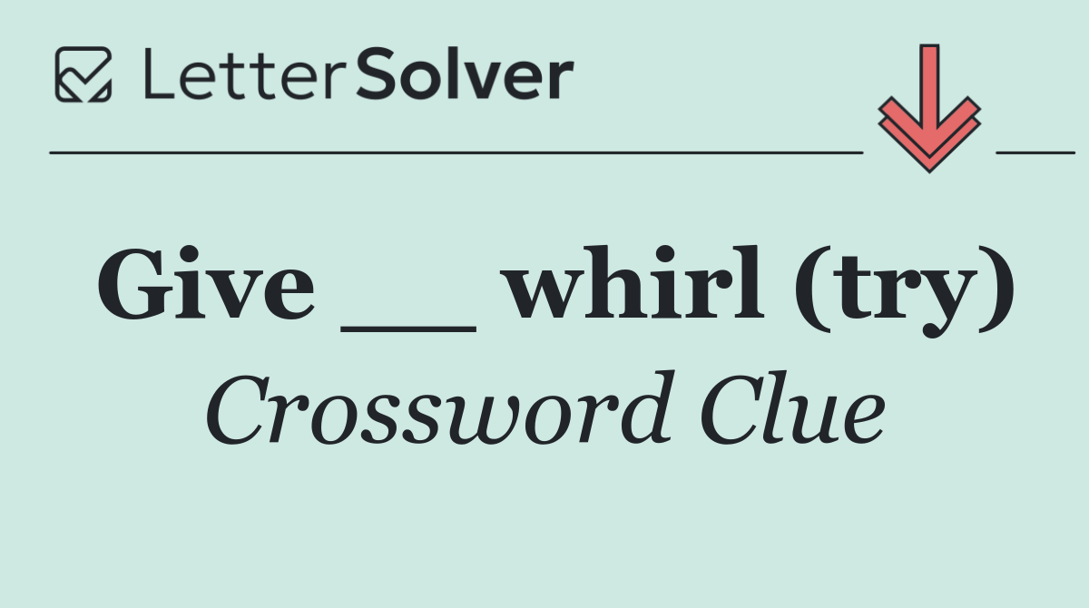 Give __ whirl (try)