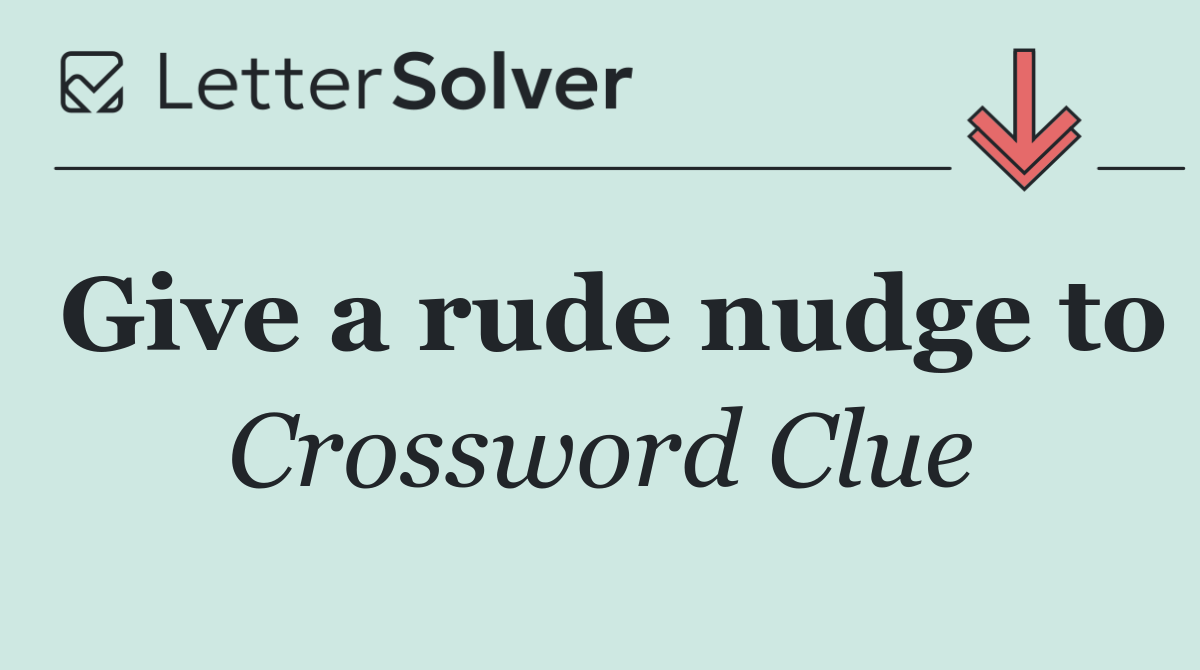 Give a rude nudge to