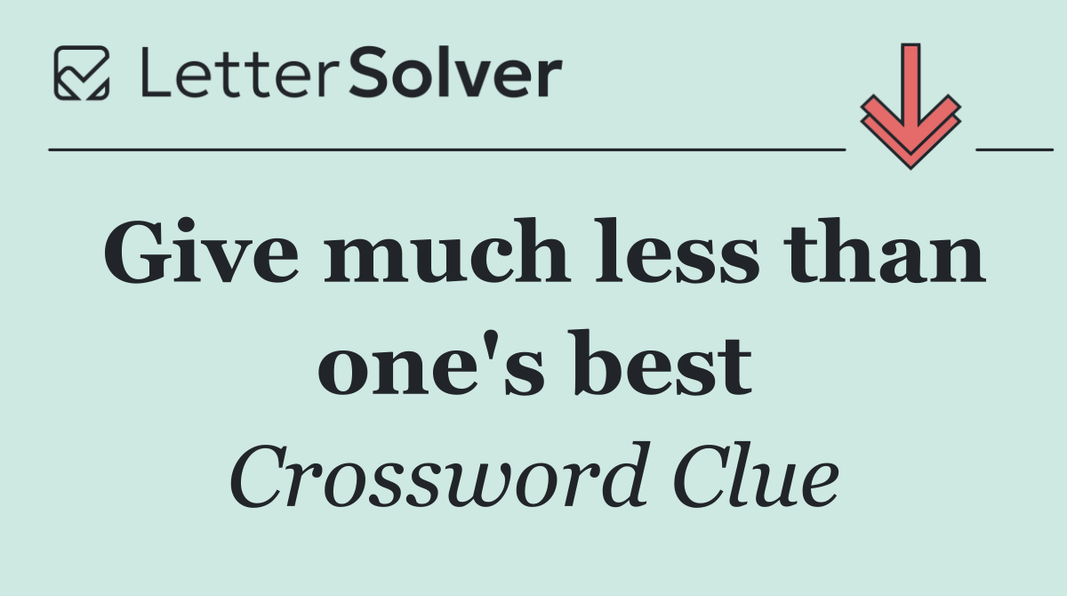 Give much less than one's best