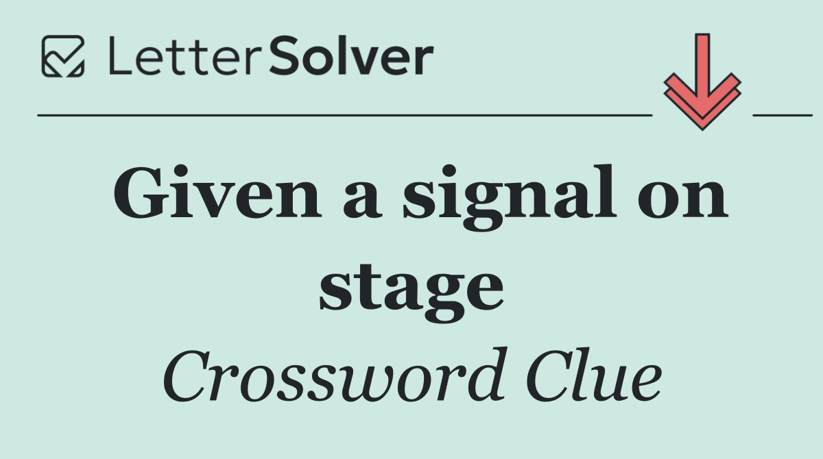 Given a signal on stage