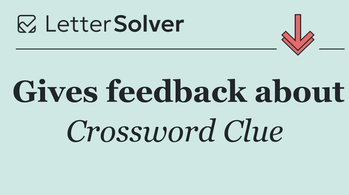 Gives feedback about