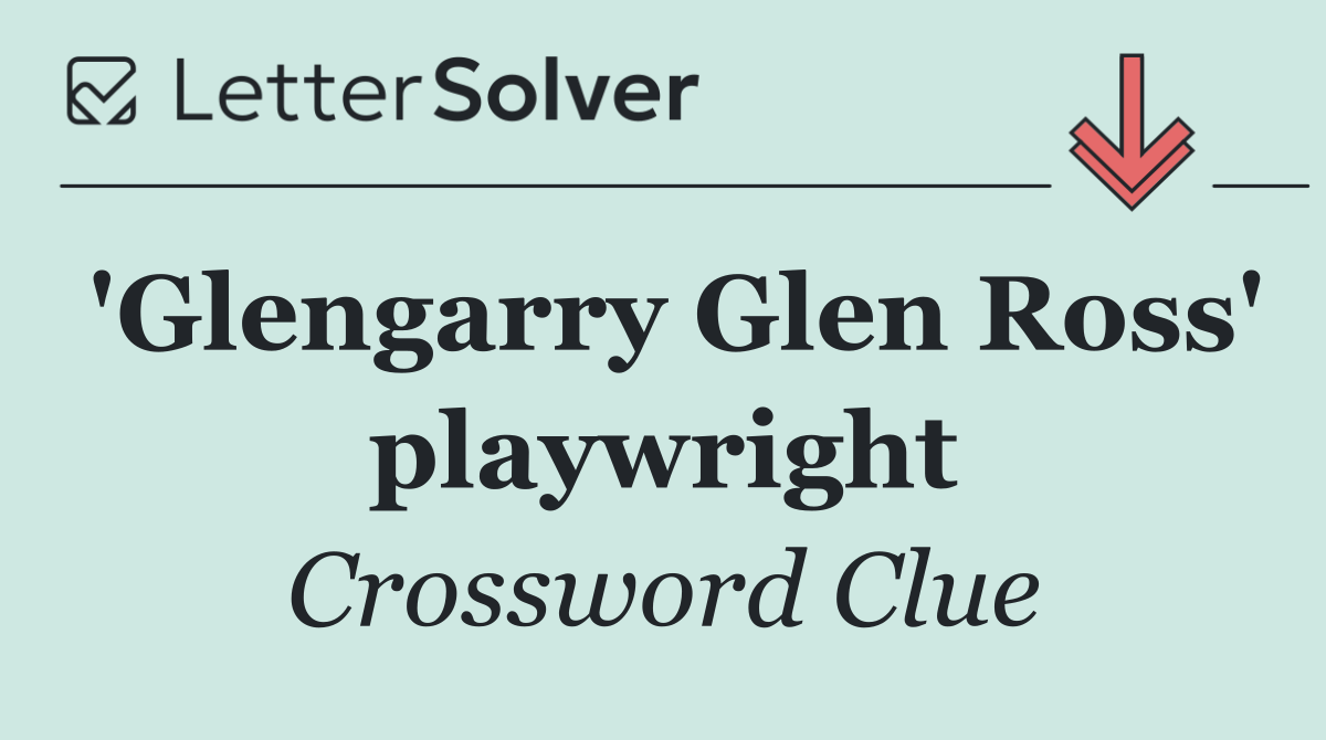 'Glengarry Glen Ross' playwright