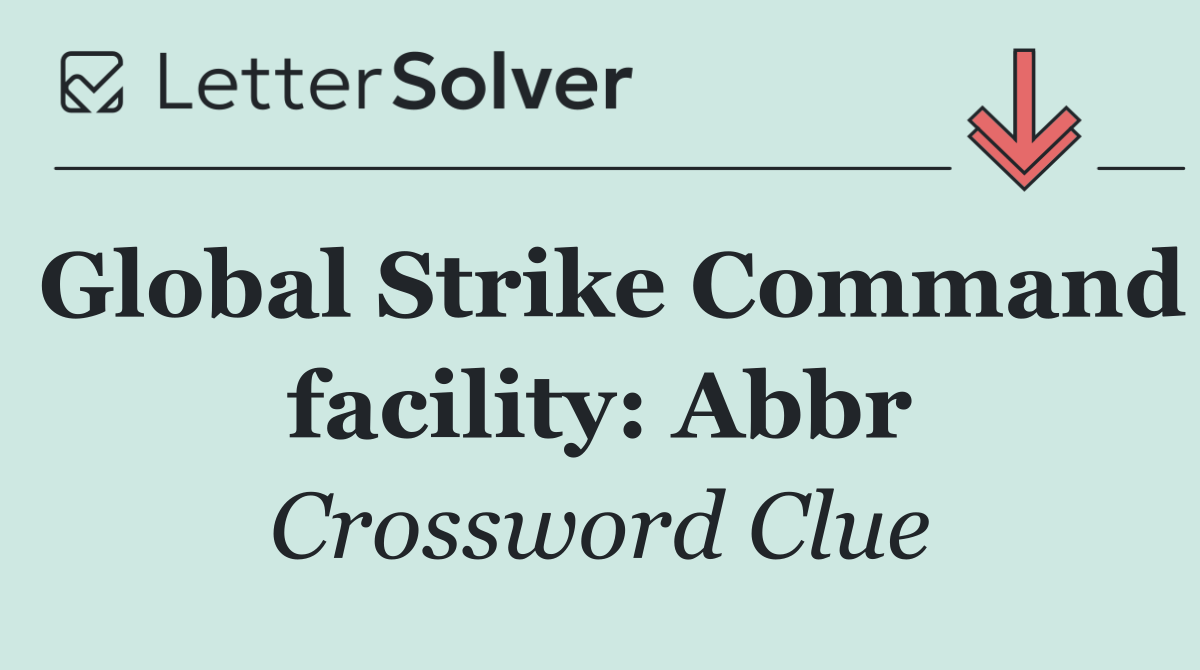 Global Strike Command facility: Abbr