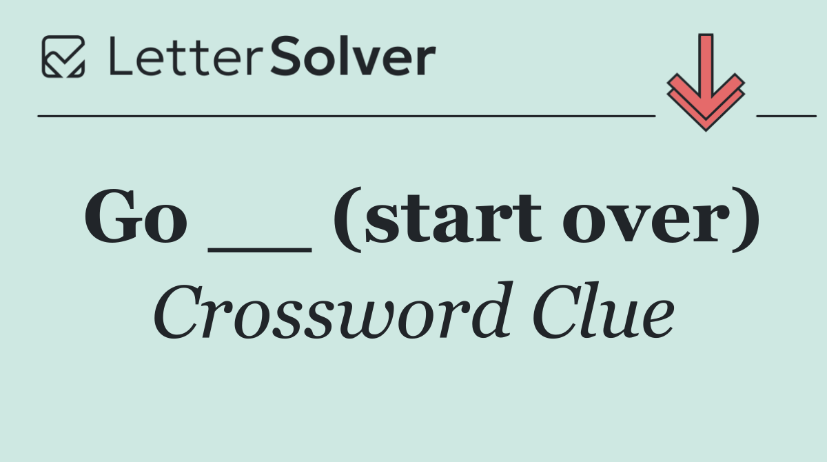 Go __ (start over)