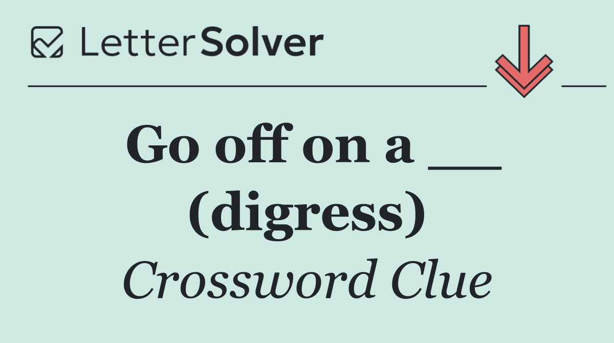 Go off on a __ (digress)