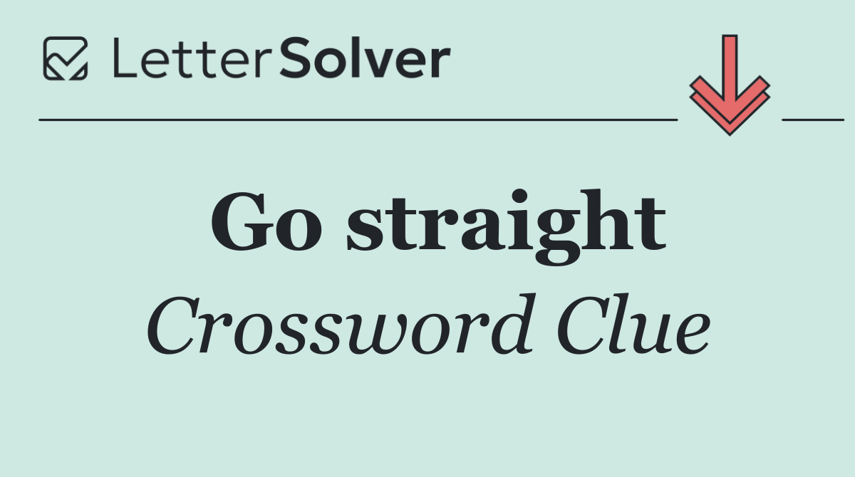 Go straight