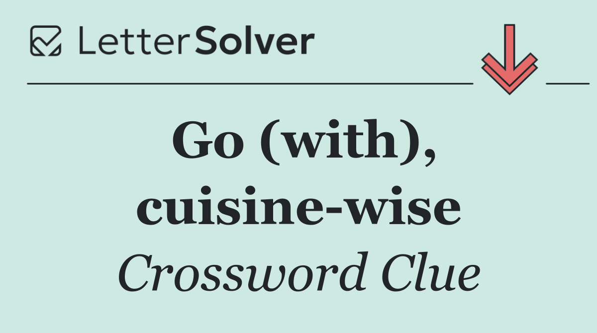 Go (with), cuisine wise