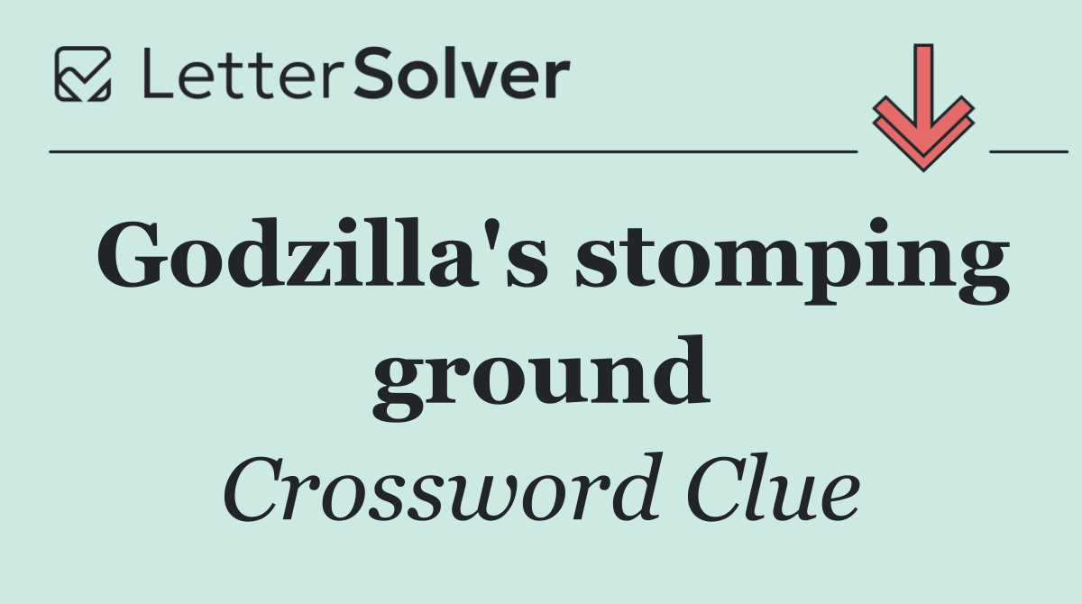 Godzilla's stomping ground