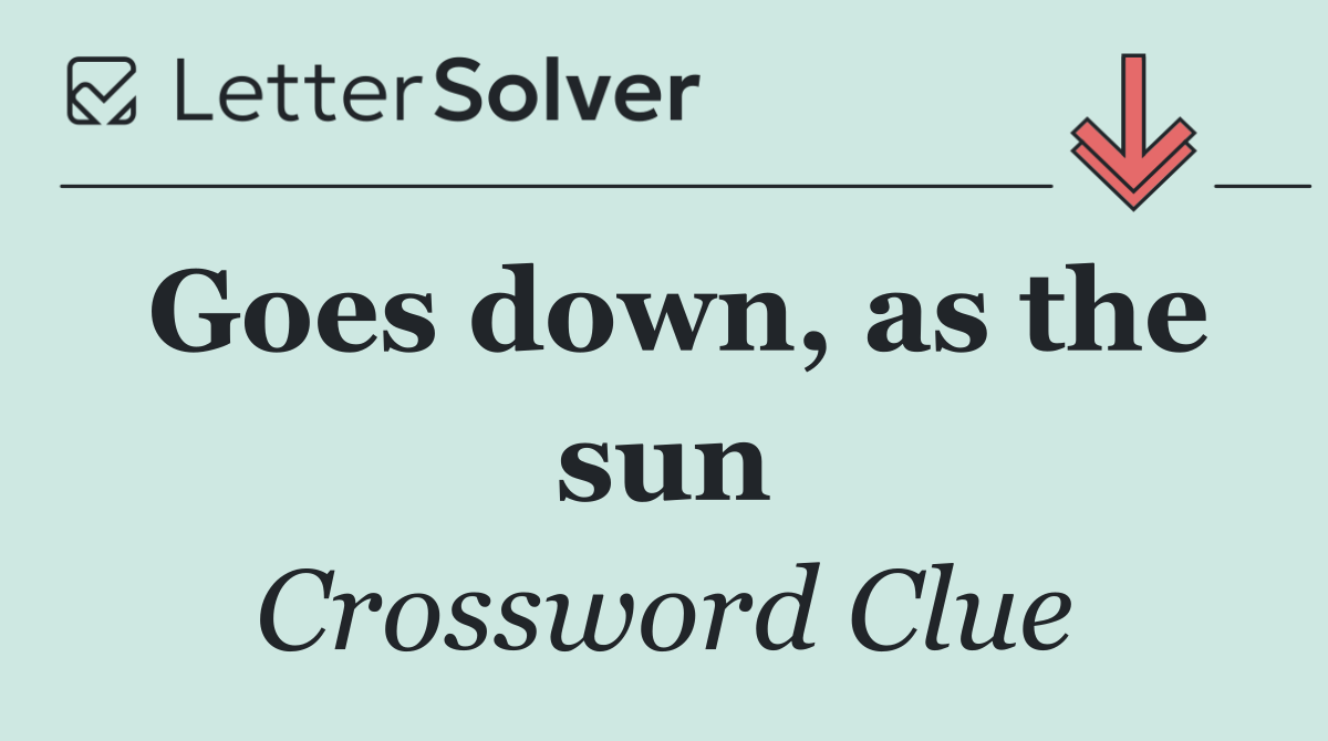 Goes down, as the sun