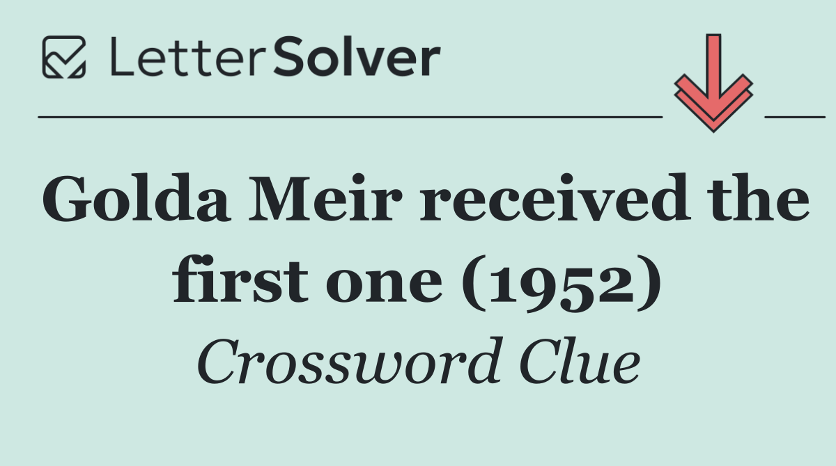 Golda Meir received the first one (1952)
