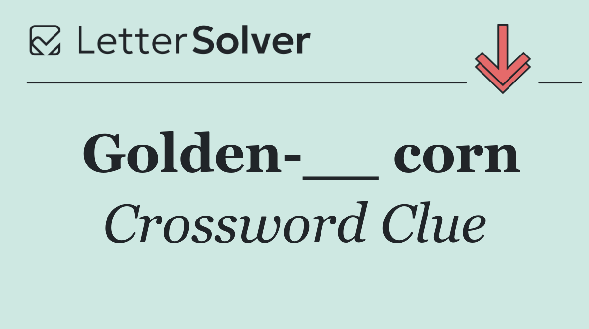 Golden __ corn