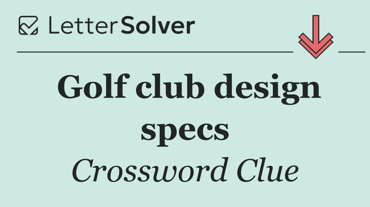 Golf club design specs