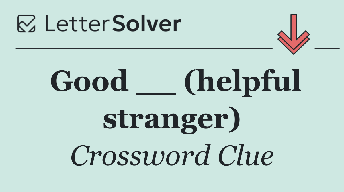 Good __ (helpful stranger)