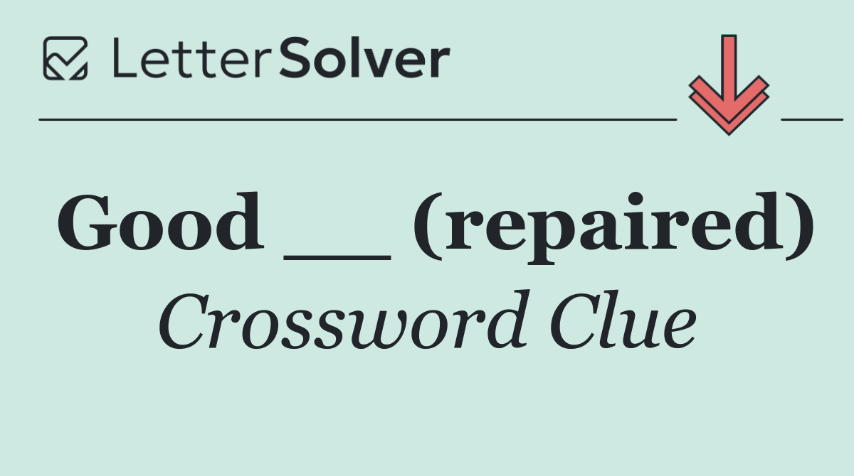 Good __ (repaired)