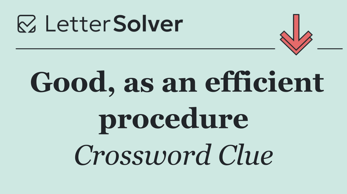 Good, as an efficient procedure