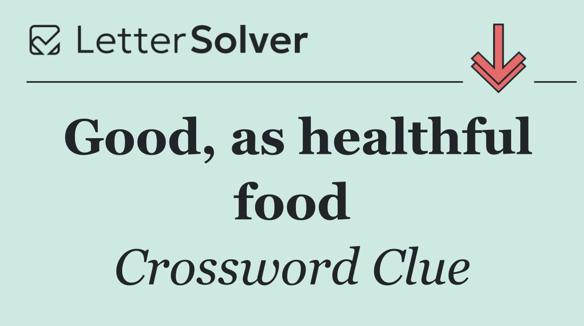 Good, as healthful food