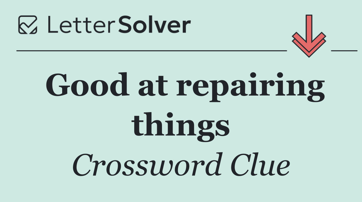 Good at repairing things