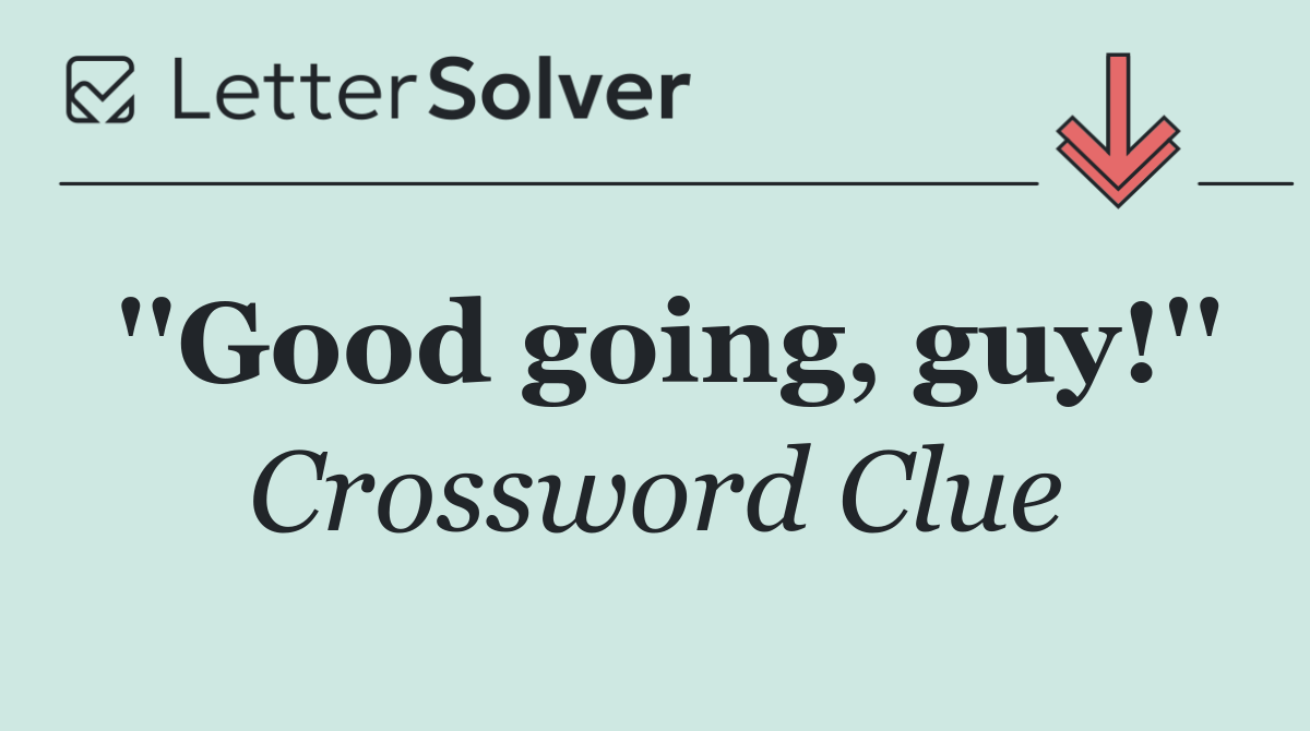 ''Good going, guy!''
