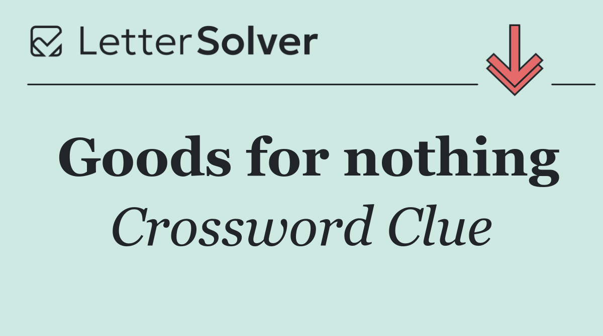 Goods for nothing