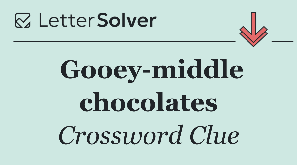 Gooey middle chocolates